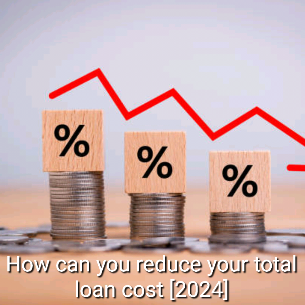 How can you reduce your total loan cost